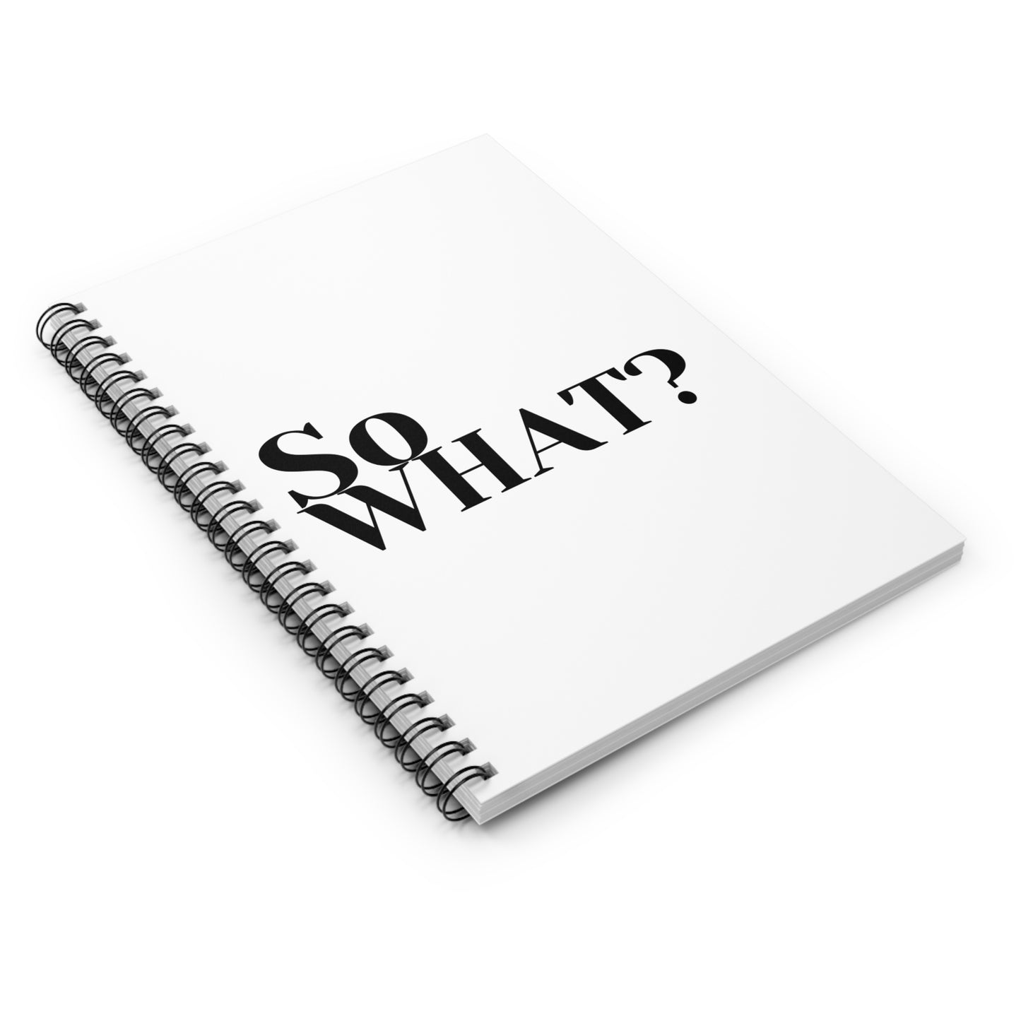 So What? Spiral Notebook - Ruled Line