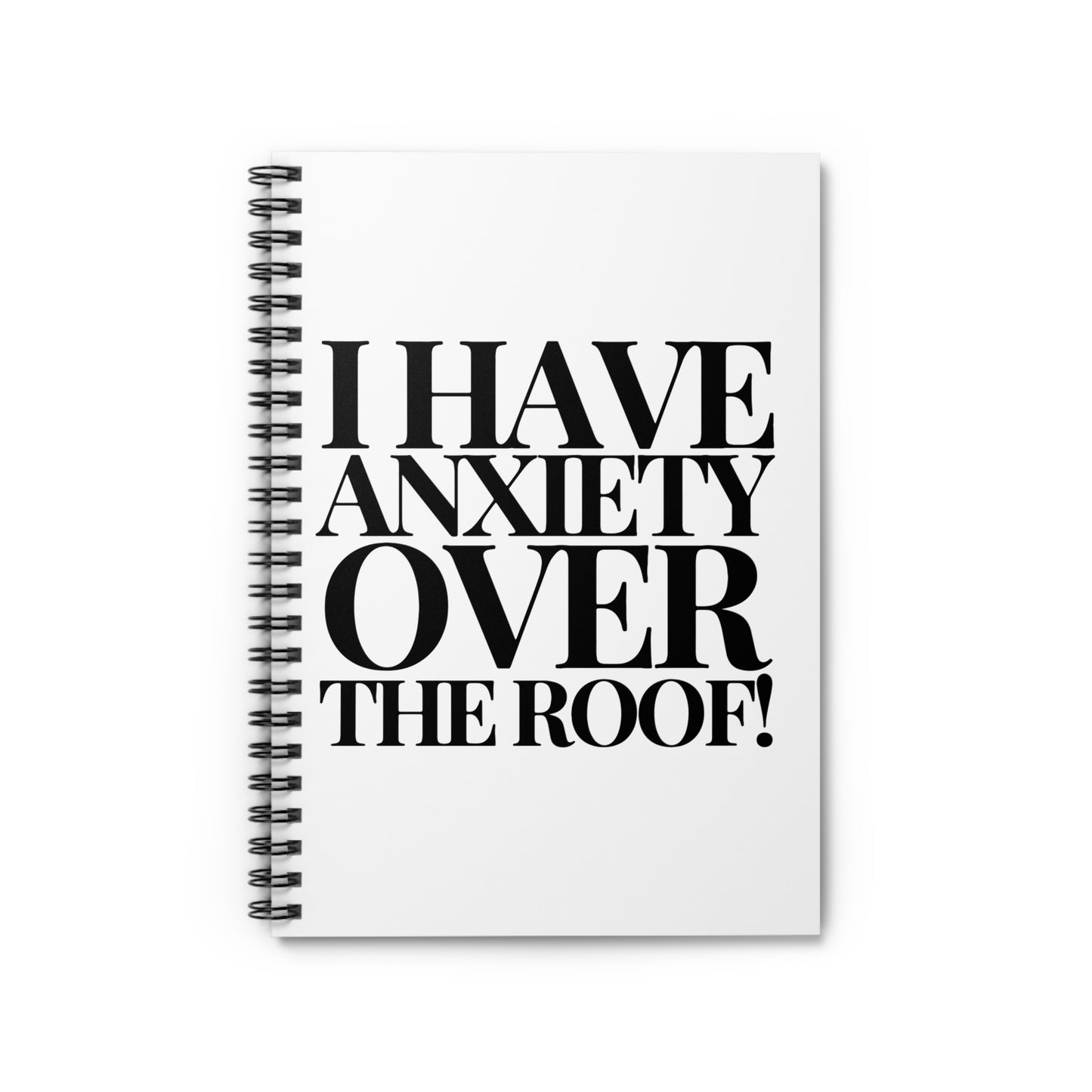 I Have Anxiety Over The Roof! Spiral Notebook - Ruled Line