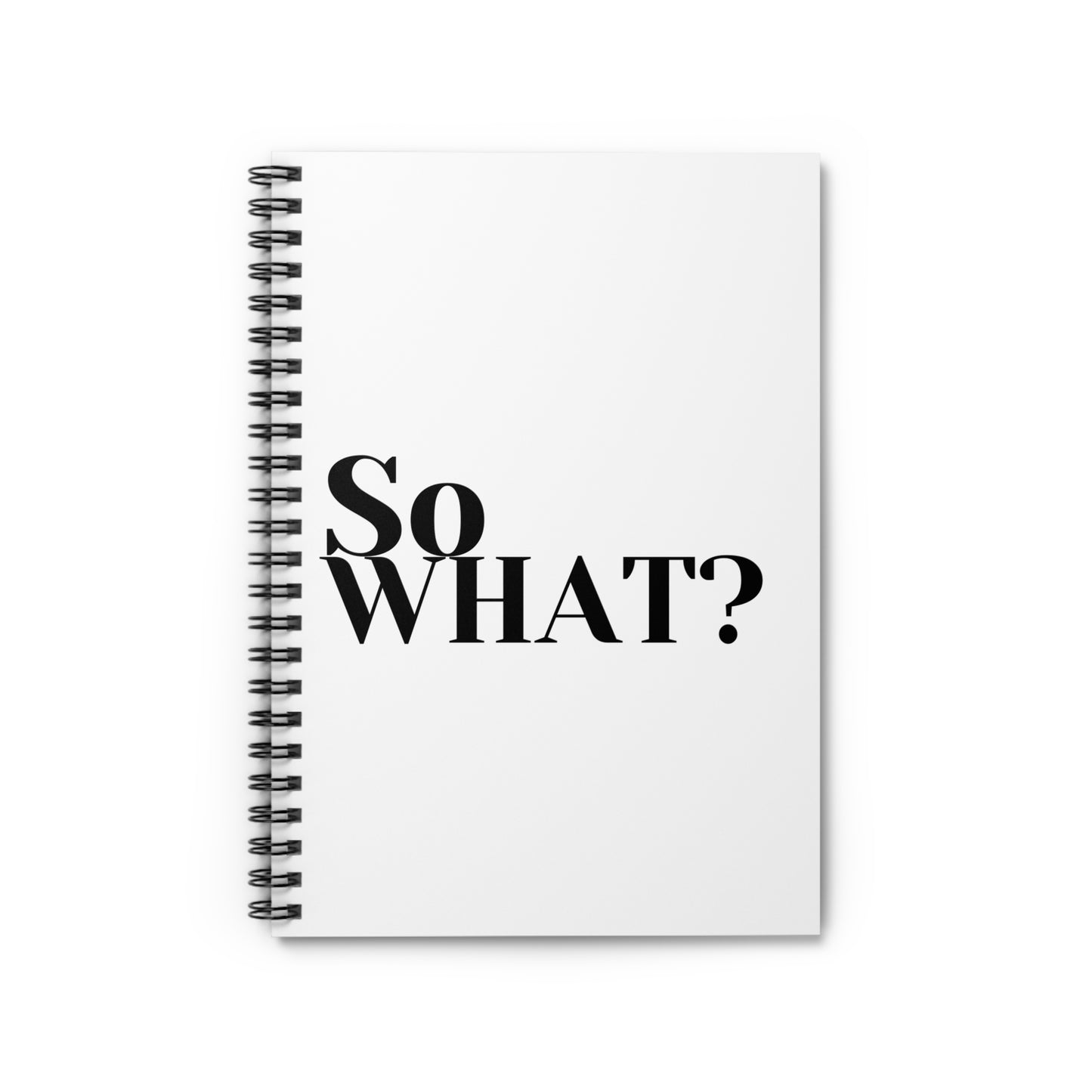 So What? Spiral Notebook - Ruled Line