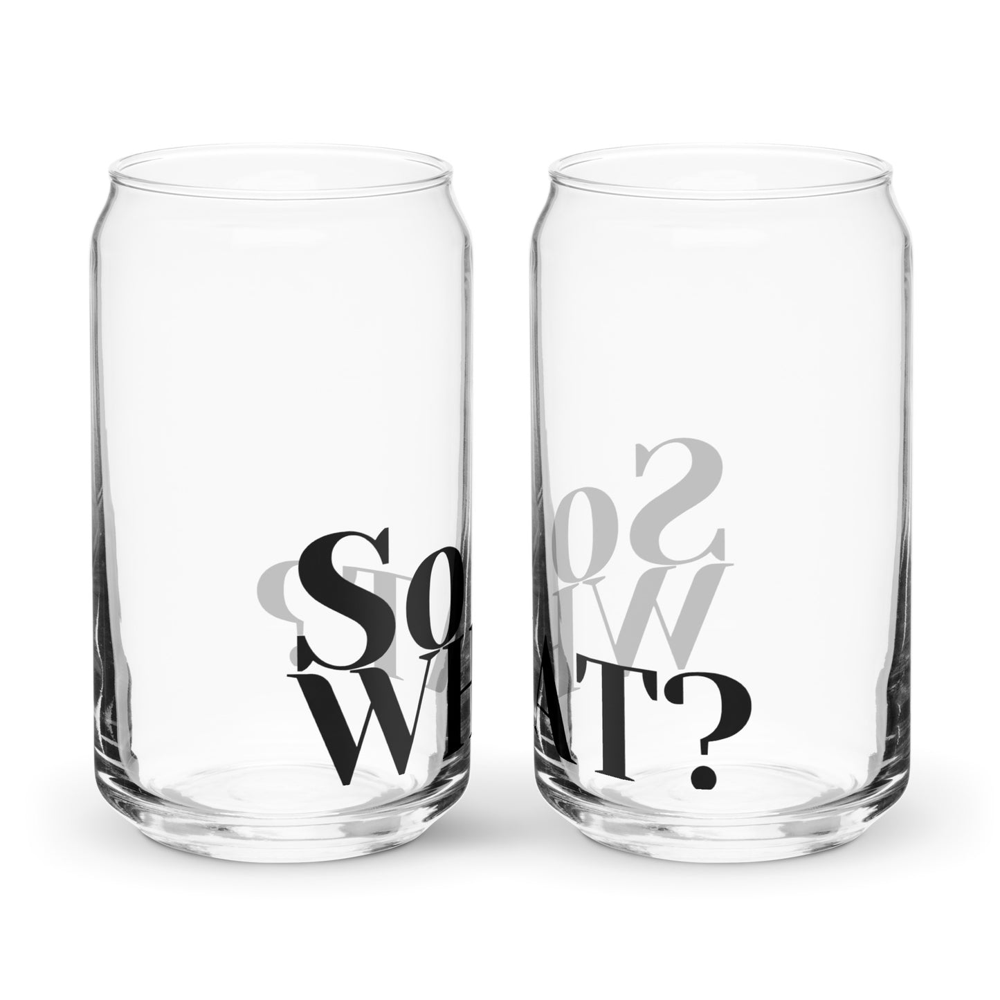 So What Can-shaped glass