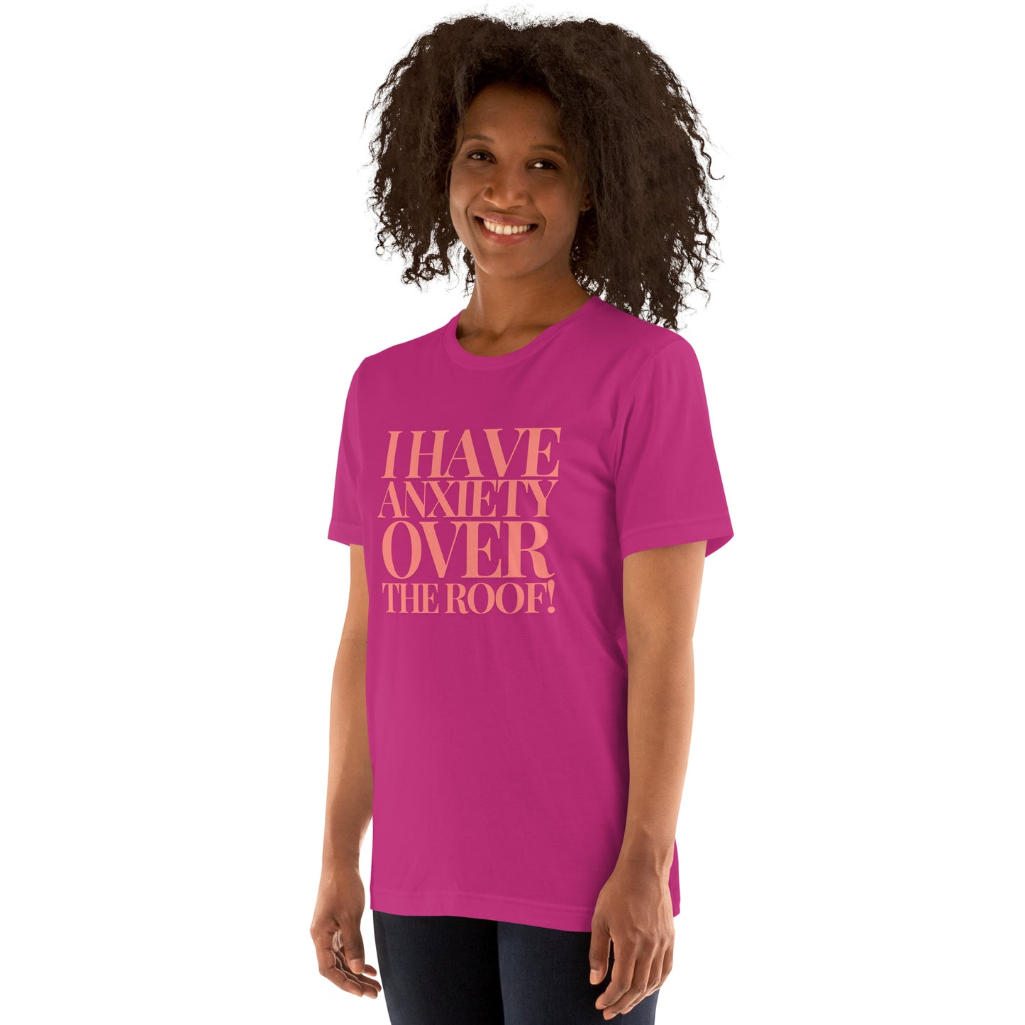 I have anxiety over the roof! Unisex t-shirt