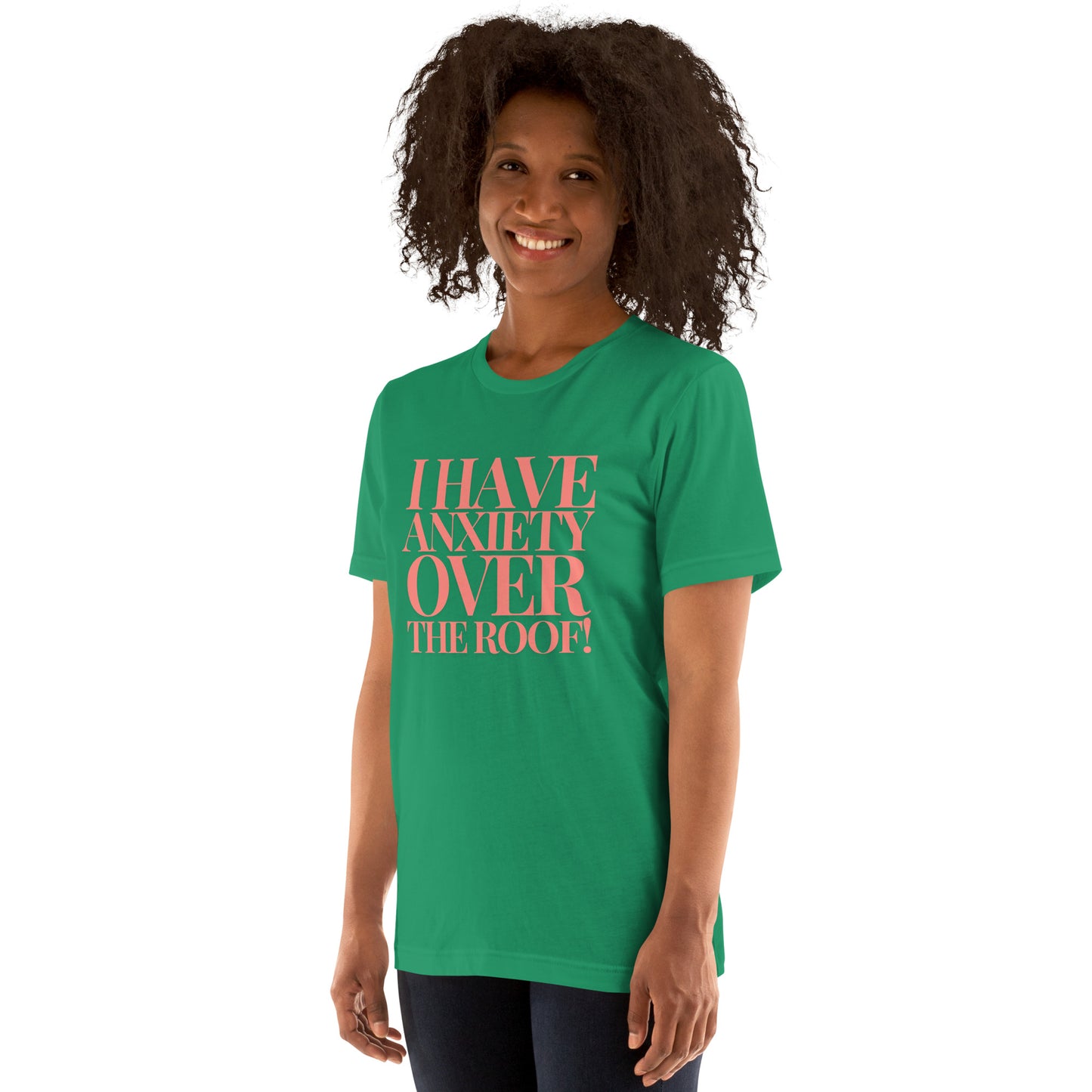 I have anxiety over the roof! Unisex t-shirt