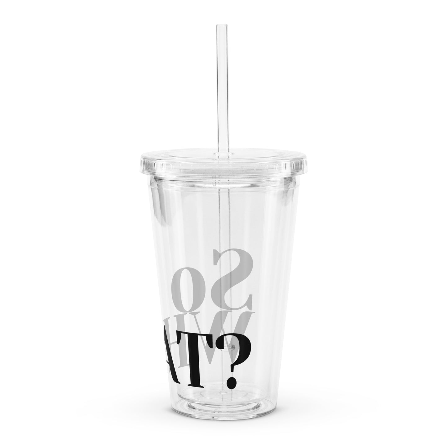 So What Clear plastic tumbler