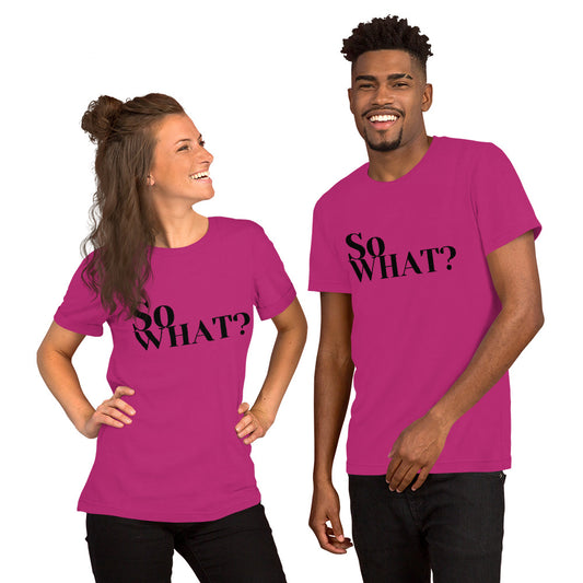 So What Unisex t-shirt