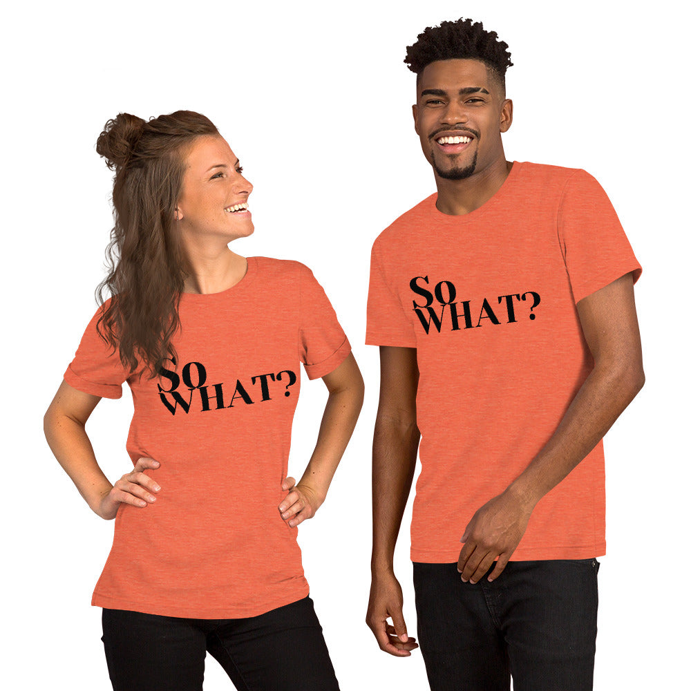 So What Unisex t-shirt