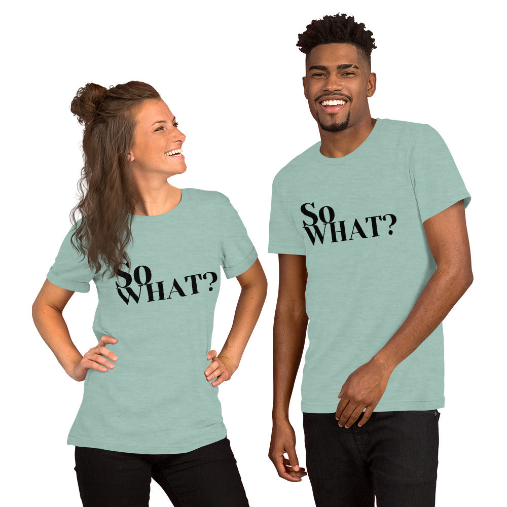 So What Unisex t-shirt