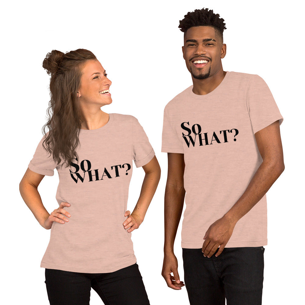 So What Unisex t-shirt