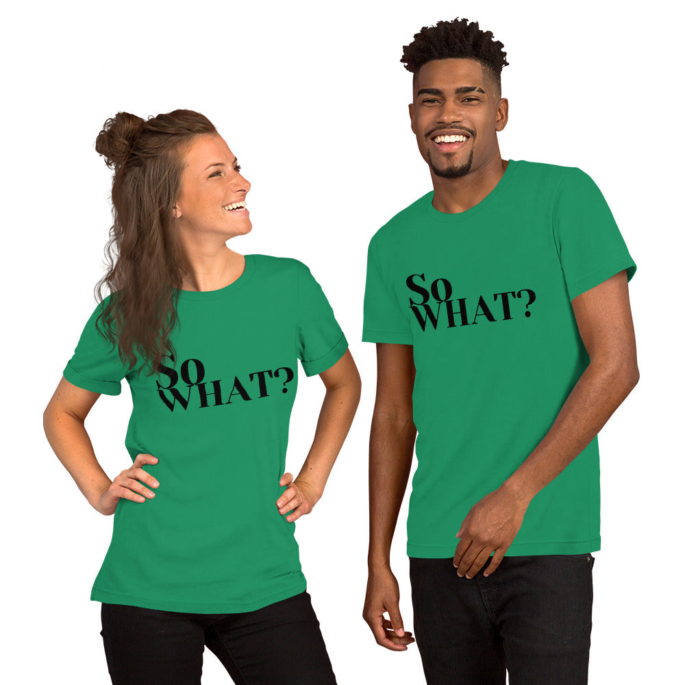 So What Unisex t-shirt