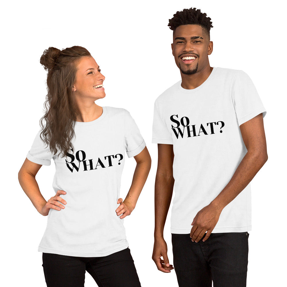 So What Unisex t-shirt